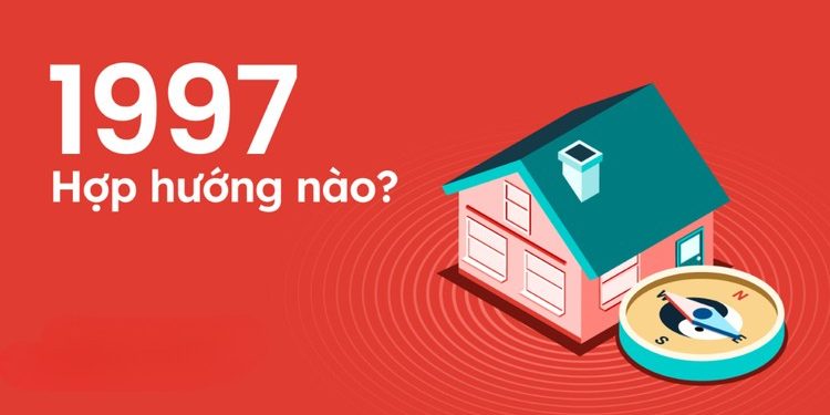 Sinh năm 1997 hợp hướng nào?