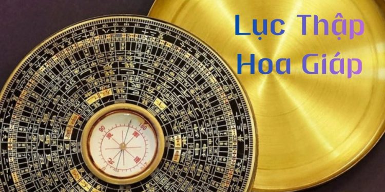 Lục Thập Hoa Giáp là gì?