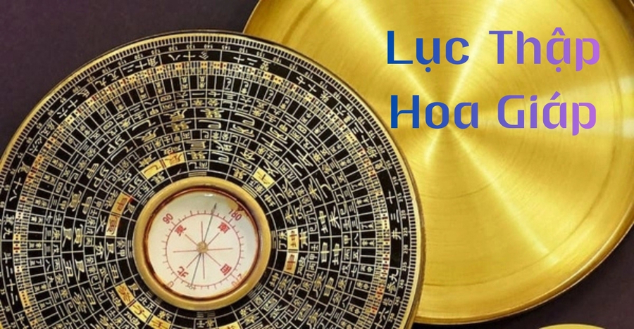 Lục Thập Hoa Giáp là gì?
